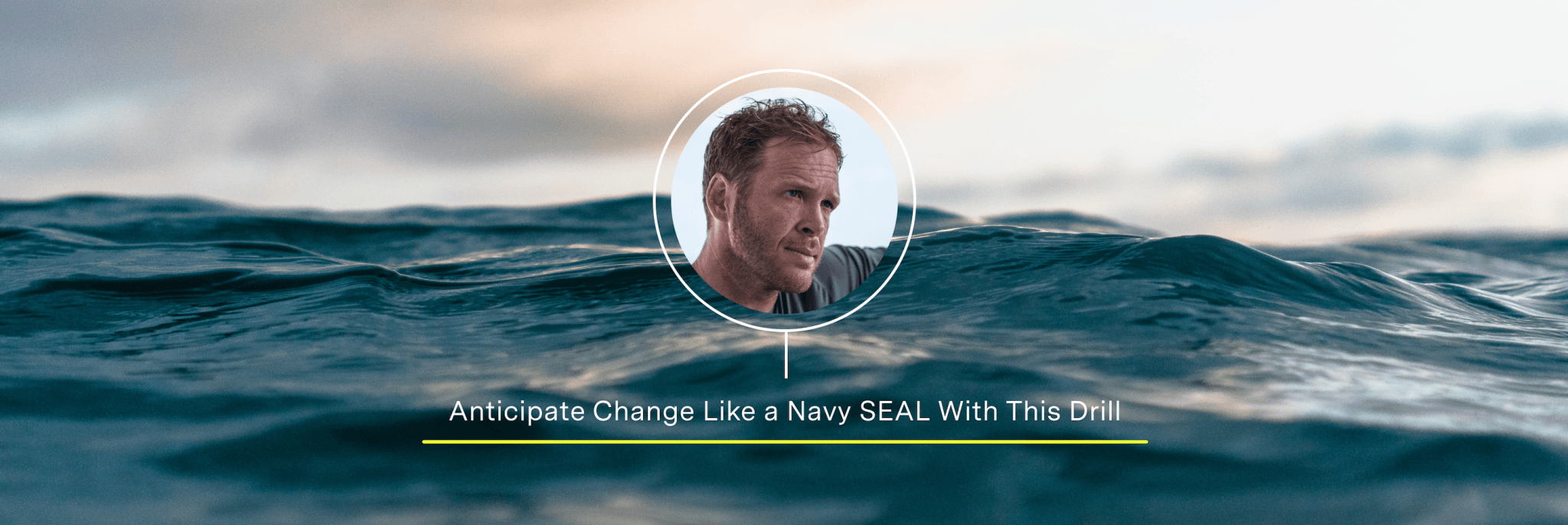 Anticipate change like a Navy SEAL – try this drill. | Madefor