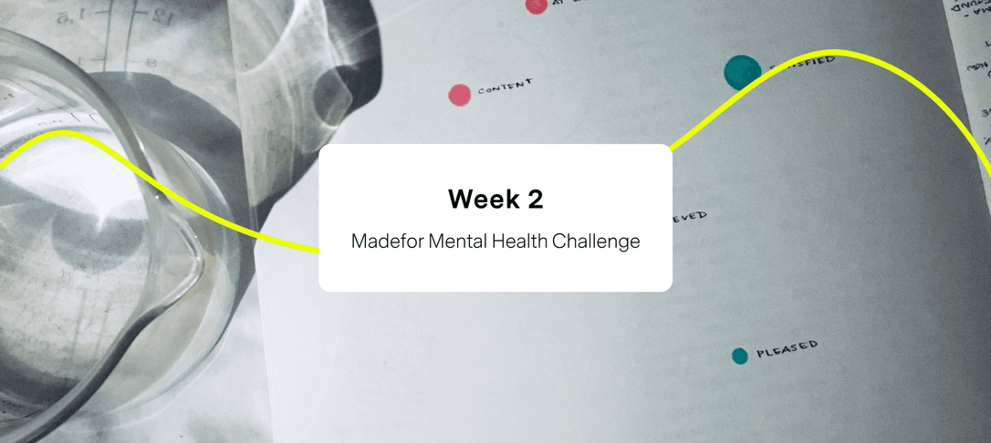 Week 2 of Madefor’s Mental Health Challenge - Make changes your way! | Madefor